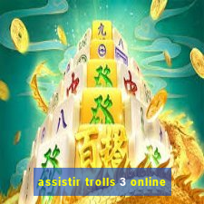 assistir trolls 3 online